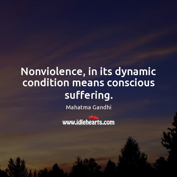 Nonviolence, in its dynamic condition means conscious suffering. Image