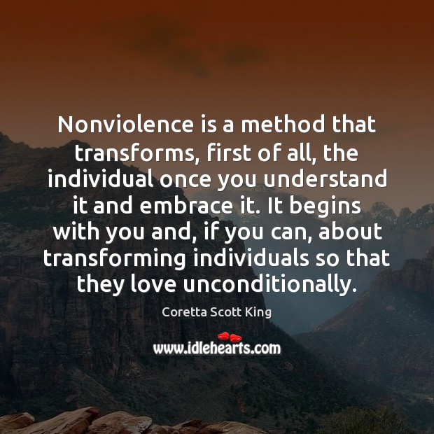 Nonviolence is a method that transforms, first of all, the individual once Unconditional Love Quotes Image