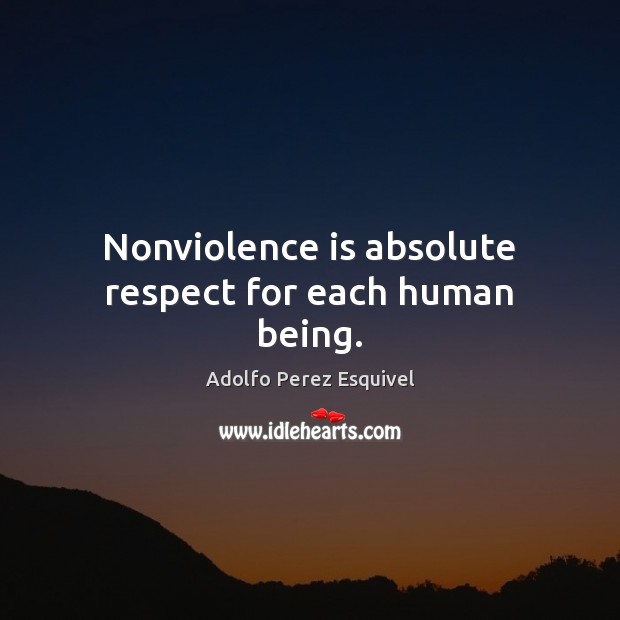 Nonviolence is absolute respect for each human being. Image