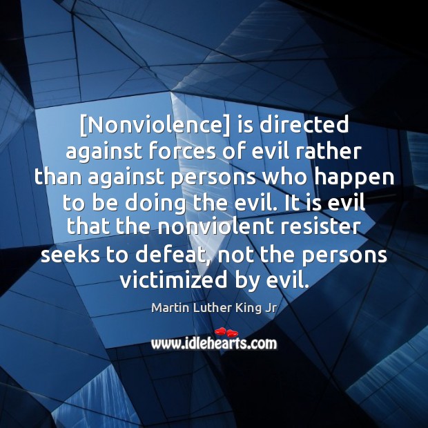 [Nonviolence] is directed against forces of evil rather than against persons who Martin Luther King Jr Picture Quote
