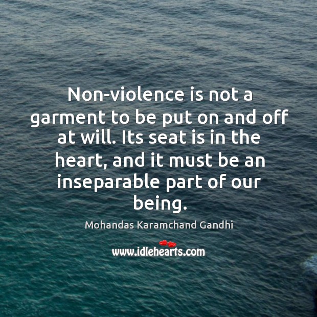 Non-violence is not a garment to be put on and off at will. Image