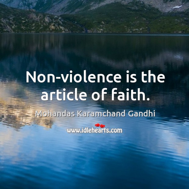 Non-violence is the article of faith. Mohandas Karamchand Gandhi Picture Quote