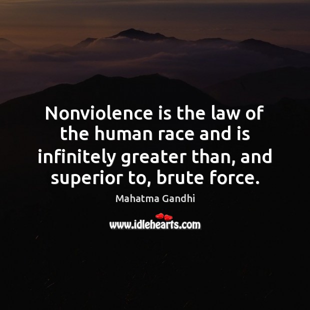 Nonviolence is the law of the human race and is infinitely greater Image