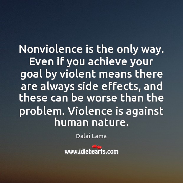 Nonviolence is the only way. Even if you achieve your goal by Goal Quotes Image