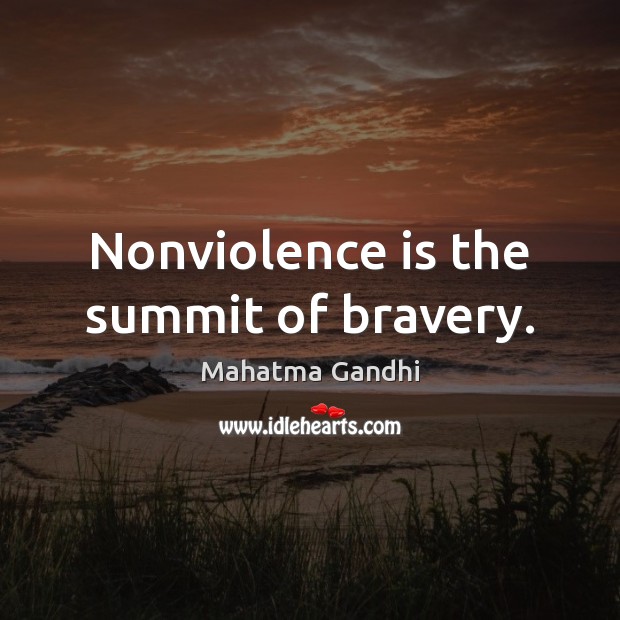 Nonviolence is the summit of bravery. Image