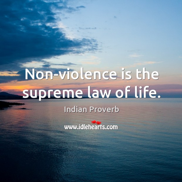 Nonviolence is the supreme law of life. Indian Proverbs Image