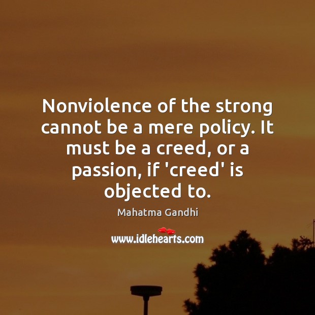 Nonviolence of the strong cannot be a mere policy. It must be Image