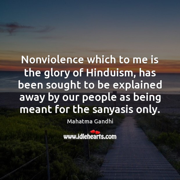 Nonviolence which to me is the glory of Hinduism, has been sought Image
