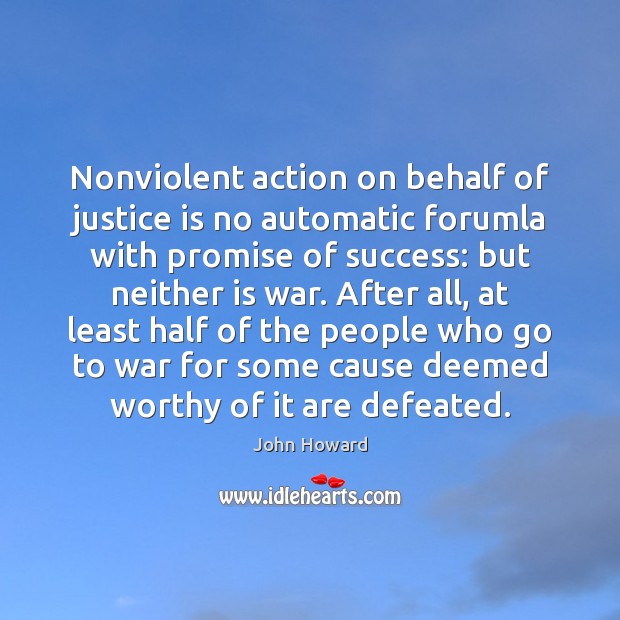 Nonviolent action on behalf of justice is no automatic forumla with promise John Howard Picture Quote