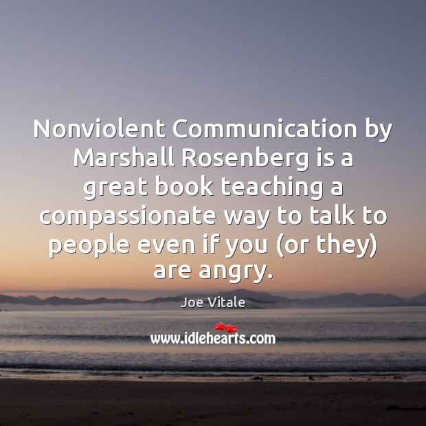 Nonviolent Communication by Marshall Rosenberg is a great book teaching a compassionate Joe Vitale Picture Quote