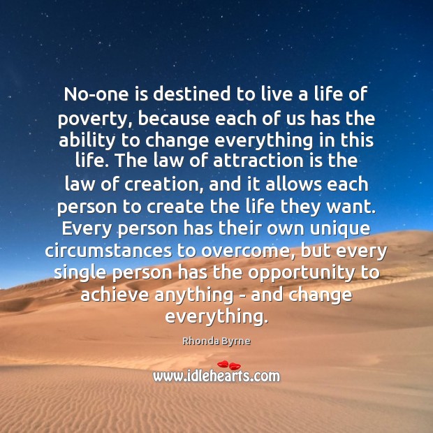 No-one is destined to live a life of poverty, because each of Rhonda Byrne Picture Quote