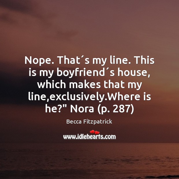 Nope. That´s my line. This is my boyfriend´s house, which Becca Fitzpatrick Picture Quote
