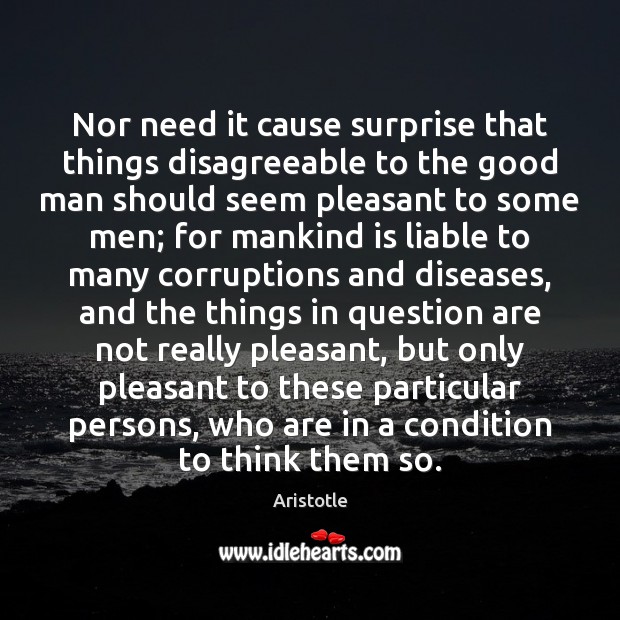 Nor need it cause surprise that things disagreeable to the good man Image