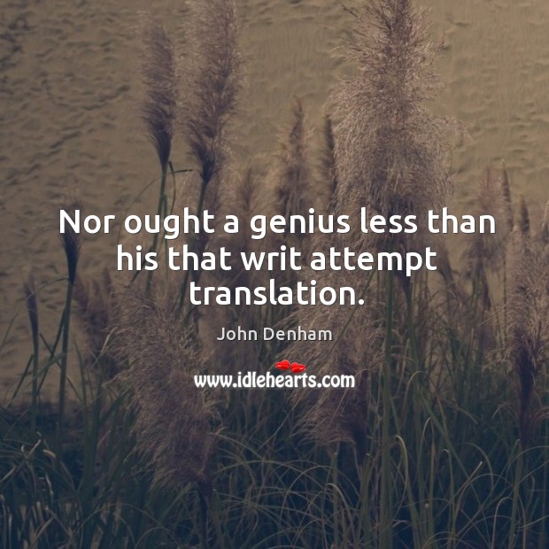 Nor ought a genius less than his that writ attempt translation. Image