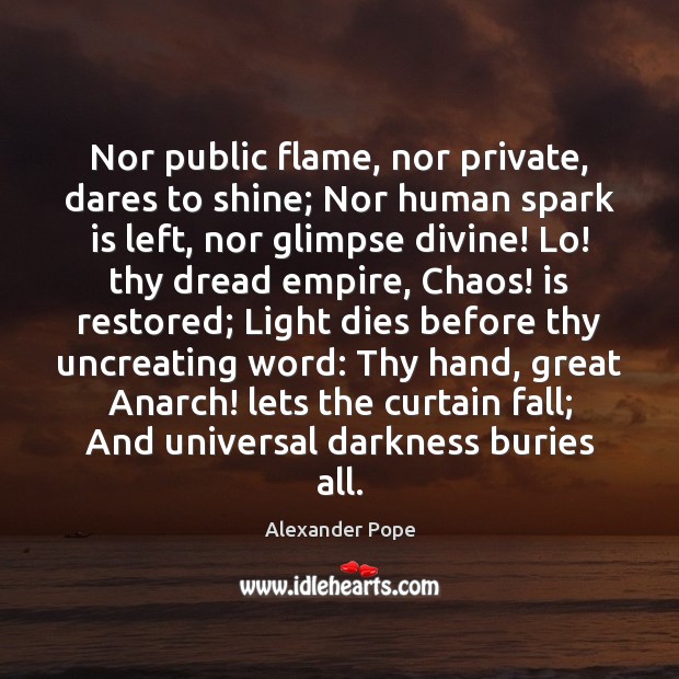 Nor public flame, nor private, dares to shine; Nor human spark is Image