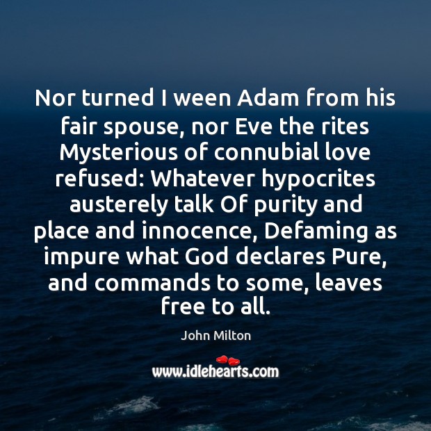 Nor turned I ween Adam from his fair spouse, nor Eve the John Milton Picture Quote