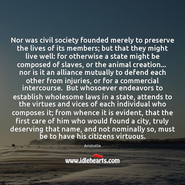 Nor was civil society founded merely to preserve the lives of its Aristotle Picture Quote