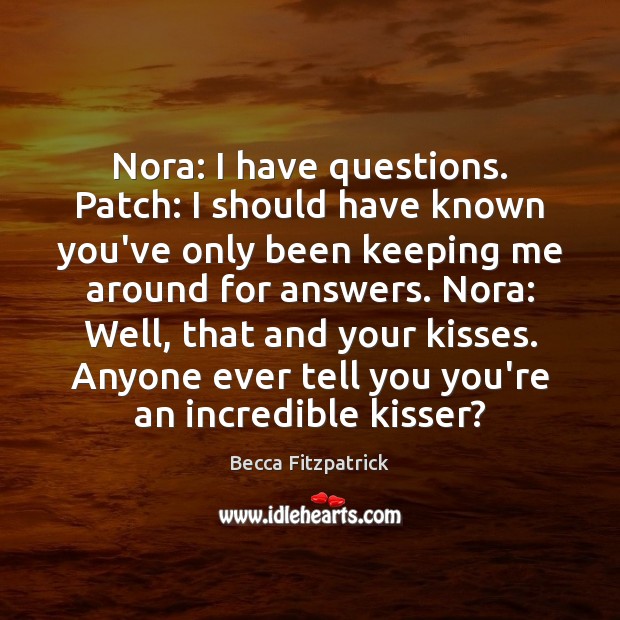 Nora: I have questions. Patch: I should have known you’ve only been Image