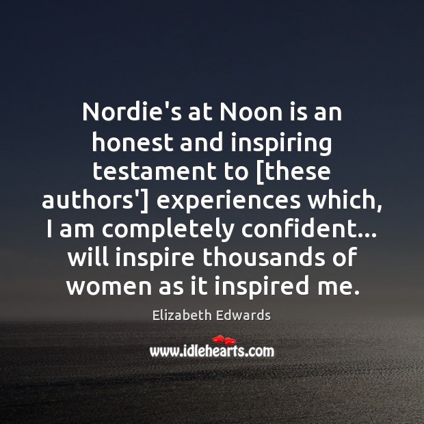 Nordie’s at Noon is an honest and inspiring testament to [these authors’] Elizabeth Edwards Picture Quote