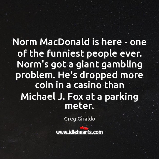 Norm MacDonald is here – one of the funniest people ever. Norm’s Image