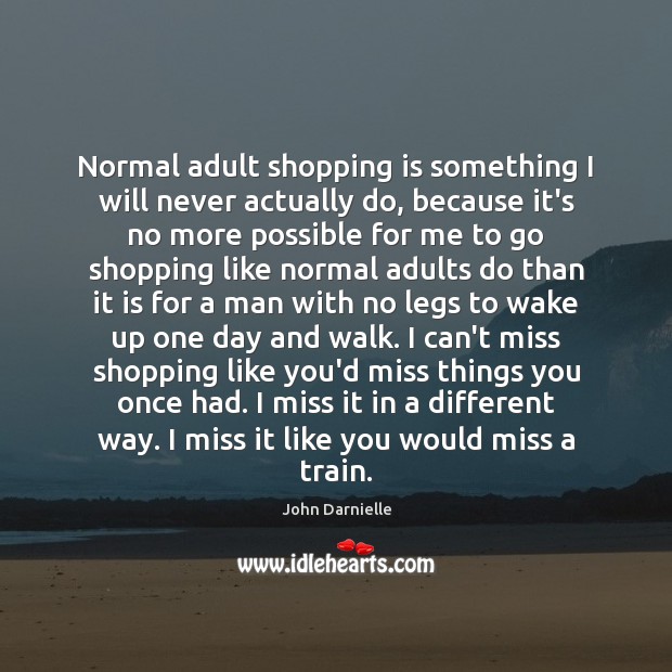 Normal adult shopping is something I will never actually do, because it’s John Darnielle Picture Quote