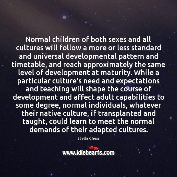Normal children of both sexes and all cultures will follow a more Image