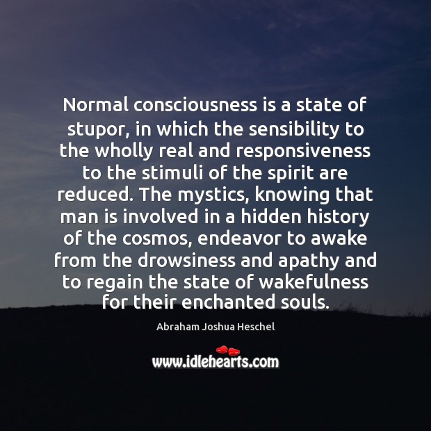 Normal consciousness is a state of stupor, in which the sensibility to Image