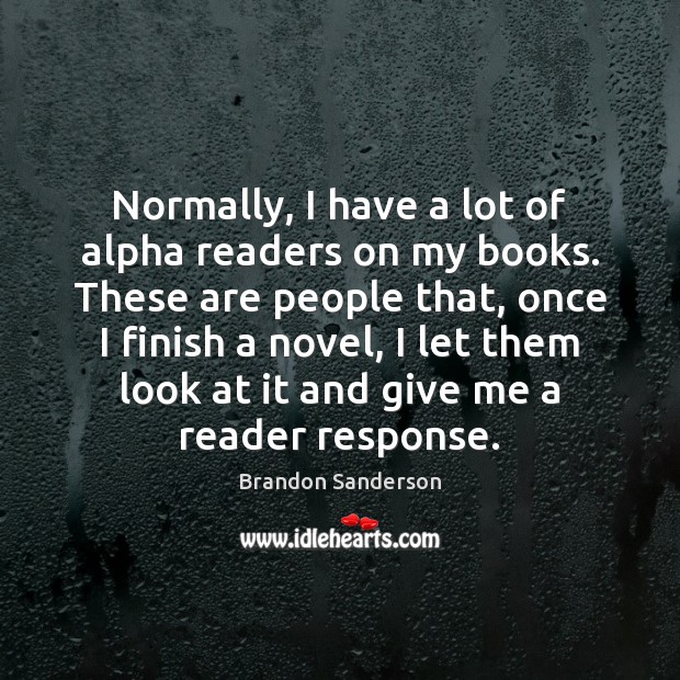 Normally, I have a lot of alpha readers on my books. These Brandon Sanderson Picture Quote