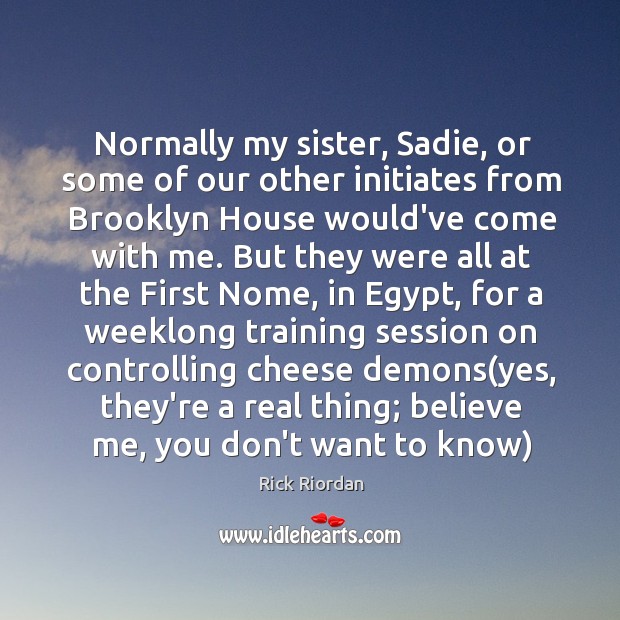 Normally my sister, Sadie, or some of our other initiates from Brooklyn Image