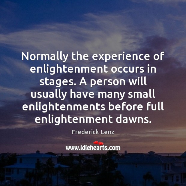 Normally the experience of enlightenment occurs in stages. A person will usually Image