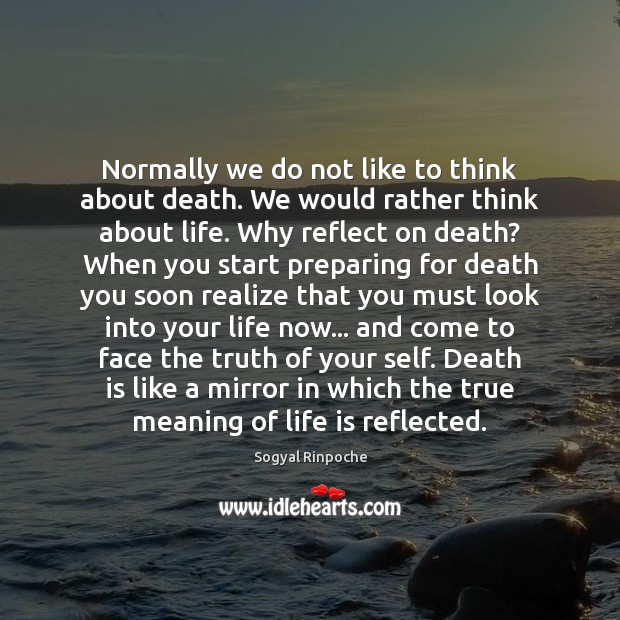 Normally we do not like to think about death. We would rather Image