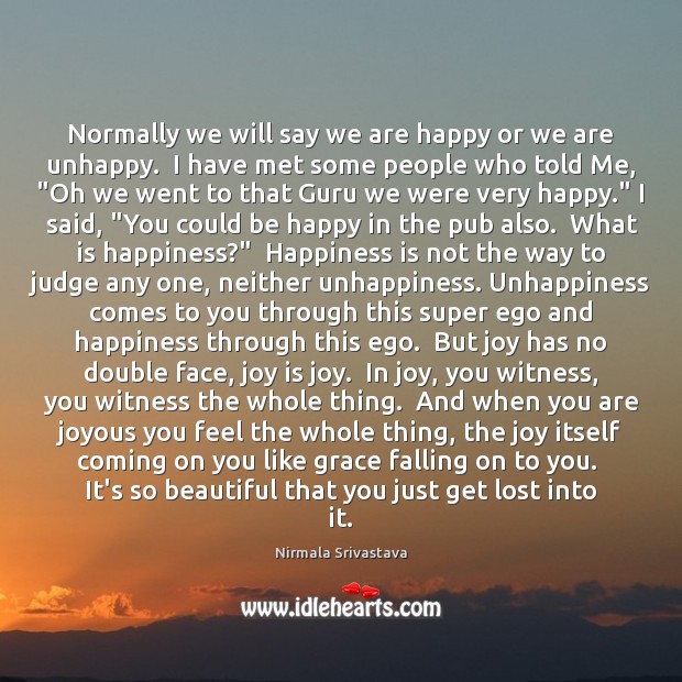 Normally we will say we are happy or we are unhappy.  I Joy Quotes Image