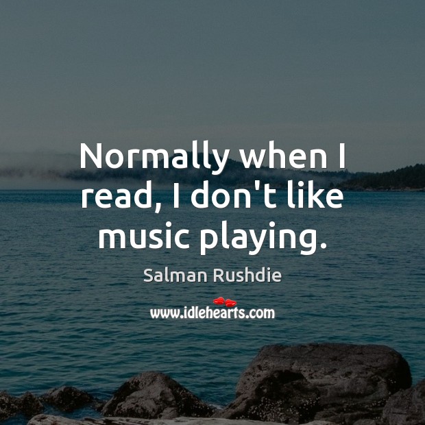 Normally when I read, I don’t like music playing. Image