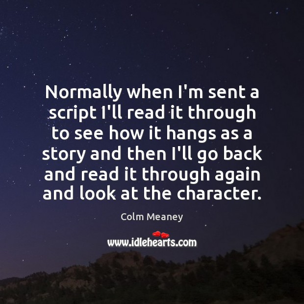 Normally when I’m sent a script I’ll read it through to see Image
