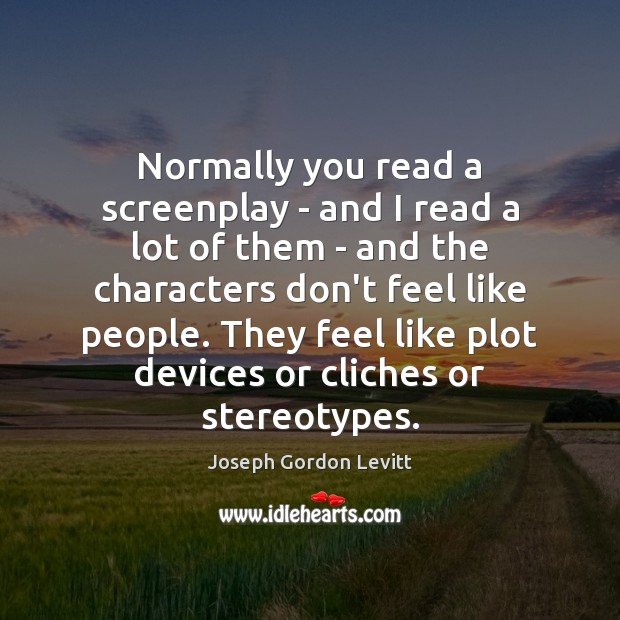 Normally you read a screenplay – and I read a lot of Joseph Gordon Levitt Picture Quote