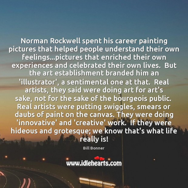 Norman Rockwell spent his career painting pictures that helped people understand their Bill Bonner Picture Quote