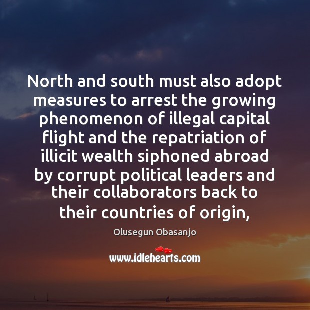 North and south must also adopt measures to arrest the growing phenomenon Olusegun Obasanjo Picture Quote