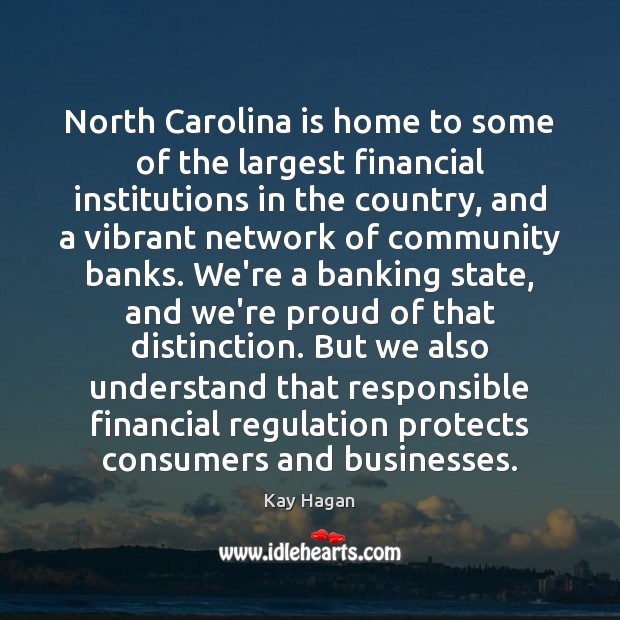 North Carolina is home to some of the largest financial institutions in Kay Hagan Picture Quote