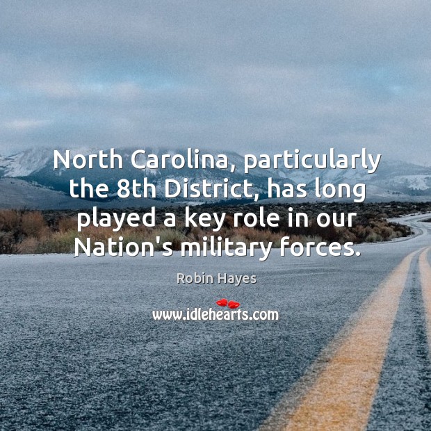 North Carolina, particularly the 8th District, has long played a key role Robin Hayes Picture Quote