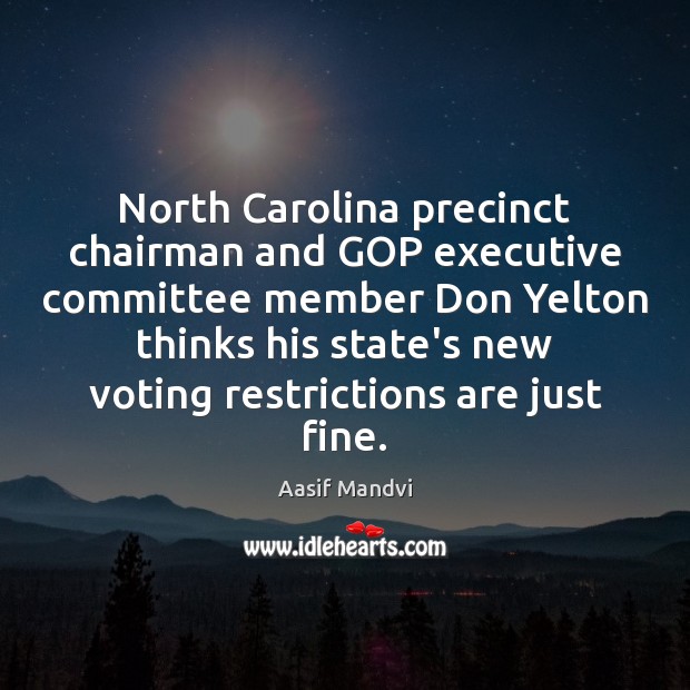 North Carolina precinct chairman and GOP executive committee member Don Yelton thinks Vote Quotes Image