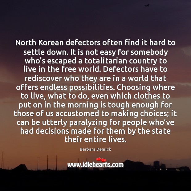 North Korean defectors often find it hard to settle down. It is Barbara Demick Picture Quote