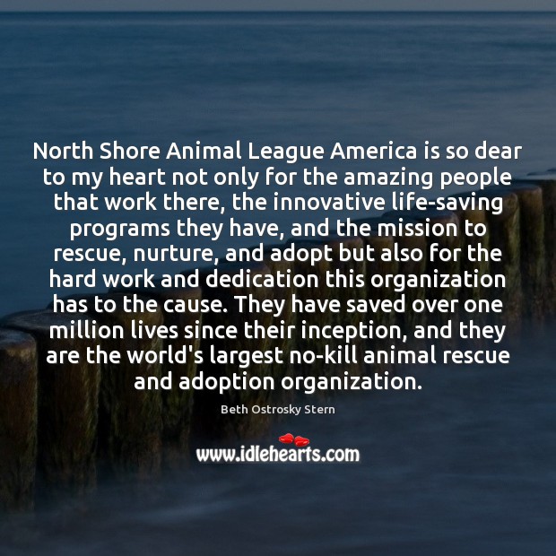 North Shore Animal League America is so dear to my heart not Beth Ostrosky Stern Picture Quote