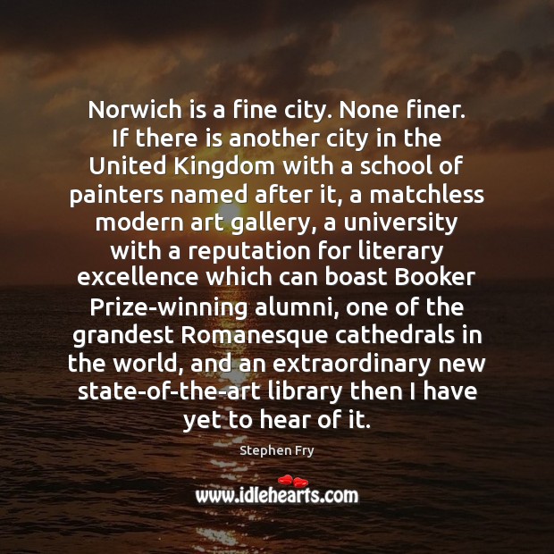 Norwich is a fine city. None finer. If there is another city Image