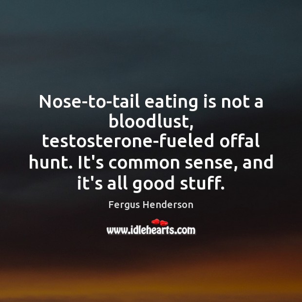 Nose-to-tail eating is not a bloodlust, testosterone-fueled offal hunt. It’s common sense, Image