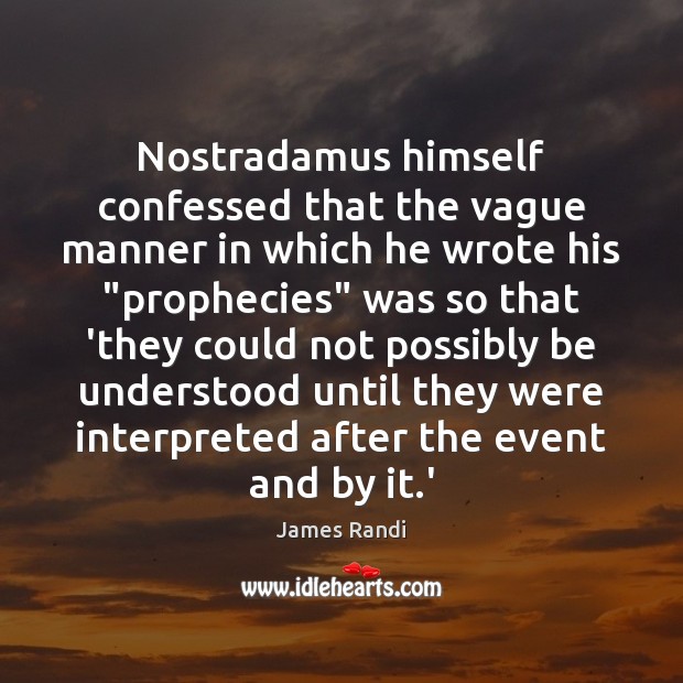Nostradamus himself confessed that the vague manner in which he wrote his “ Image