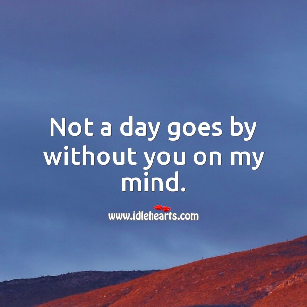 Not a day goes by without you on my mind. Love Quotes for Him Image