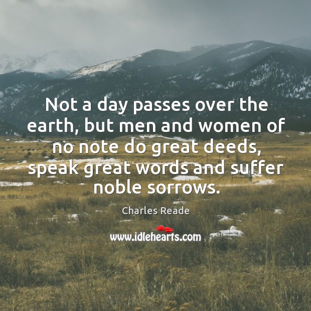 Not a day passes over the earth, but men and women of no note do great deeds Image