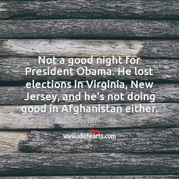 Not a good night for President Obama. He lost elections in Virginia, Good Night Quotes Image