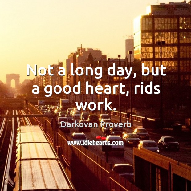Not a long day, but a good heart, rids work. Darkovan Proverbs Image