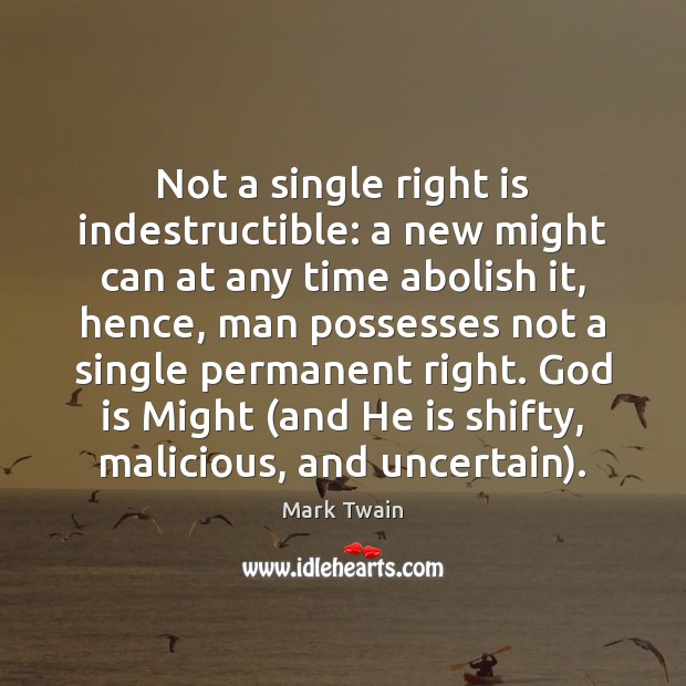 Not a single right is indestructible: a new might can at any Mark Twain Picture Quote
